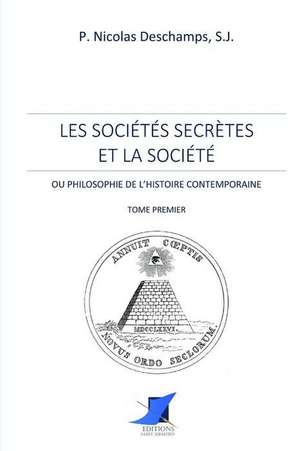 Les sociétés secrètes et la société -Tome Premier de S. J. Pere Nicolas DesChamps