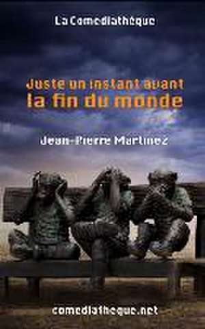 Juste un instant avant la fin du monde de Jean-Pierre Martinez