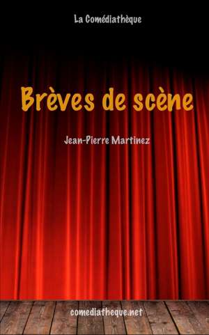 Brèves de scène de Jean-Pierre Martinez