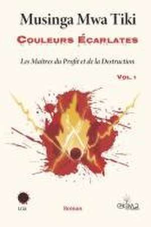 Couleurs écarlates Vol. 1 - Les Maîtres du Profit et de la Destruction de Musinga Mwa Tiki