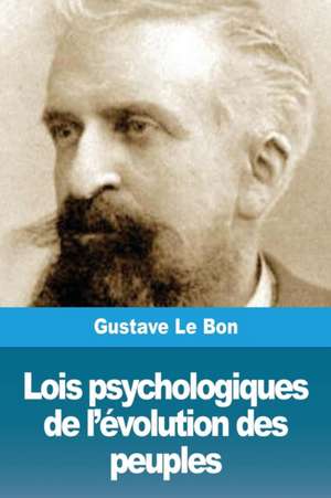 Lois psychologiques de l'évolution des peuples de Gustave Le Bon