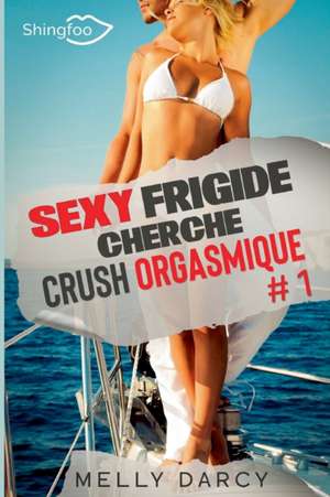 Sexy Frigide Cherche Crush Orgasmique Tome 1 de Melly Darcy