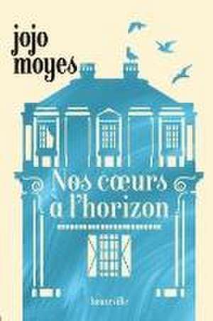 Nos coeurs à l'horizon de Jojo Moyes