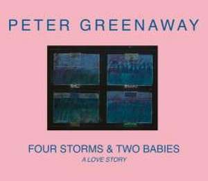 Four Storms & Two Babies: A Love Story de Peter Greenaway