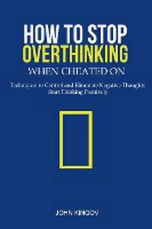 How to Stop Overthinking When Cheated On de John Kingov