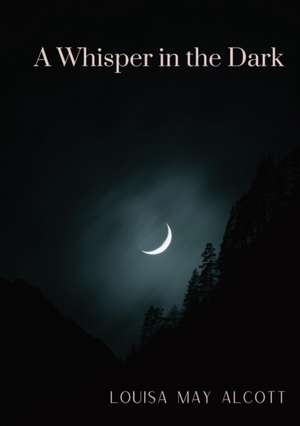 A Whisper in the Dark de Louisa May Alcott