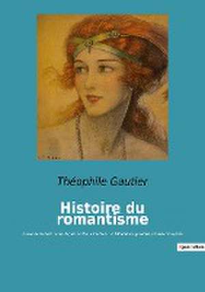 Histoire du romantisme de Théophile Gautier