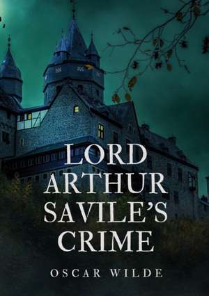 Lord Arthur Savile's Crime de Oscar Wilde