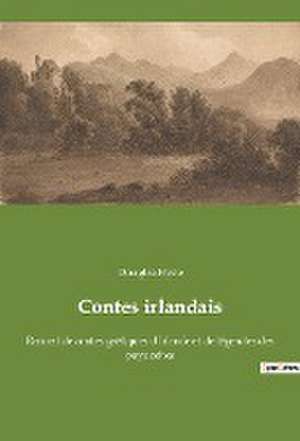 Contes irlandais: Recueil de contes gaéliques d'Irlande et de légendes des pays celtes de Douglas Hyde