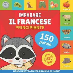 Imparare il francese - 150 parole con pronunce - Principiante: Libro illustrato per bambini bilingue de Goose and Books