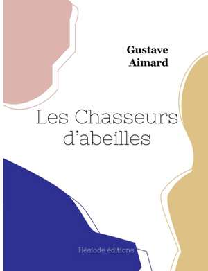 Les Chasseurs d'abeilles de Gustave Aimard