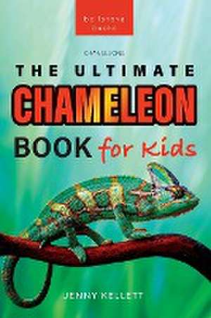 Chameleons The Ultimate Chameleon Book for Kids de Jenny Kellett