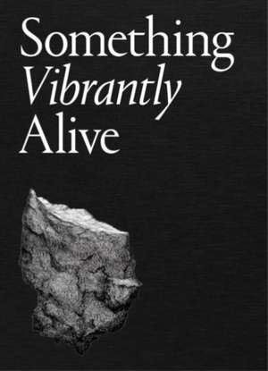 Something Vibrantly Alive