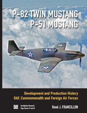 P-82 Twin Mustang & P-51 Mustang: High Spirited Mustang, the Fighter That Became a Legend Volume 1 de Rene Francillon