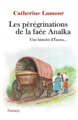 Les pérégrinations de la faée Anaïka de Catherine Lamour