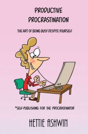 Productive Procrastination de Hettie Ashwin