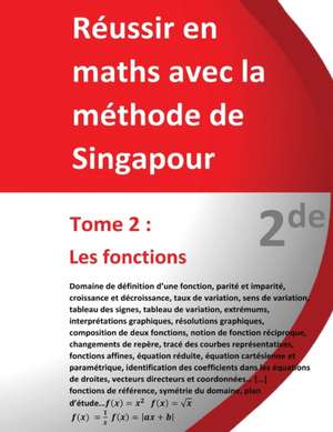 Tome 2 - 2de - Les fonctions - Réussir en maths avec la méthode de Singapour: Réussir en maths avec la méthode de Singapour du simple au complexe de Jérôme Henri Teulieres