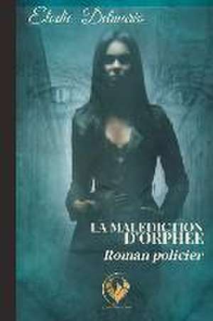 La Malediction d'Orphee de Elodie Delmares