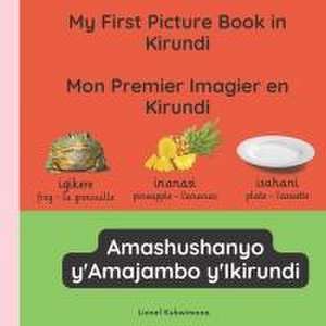 My first picture book in Kirundi - Mon premier imagier en Kirundi - Amashushanyo ry'amajambo y'Ikirundi de Lionel Kubwimana