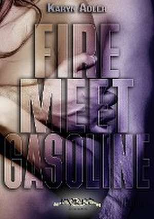 Fire Meet Gasoline de Karyn Adler