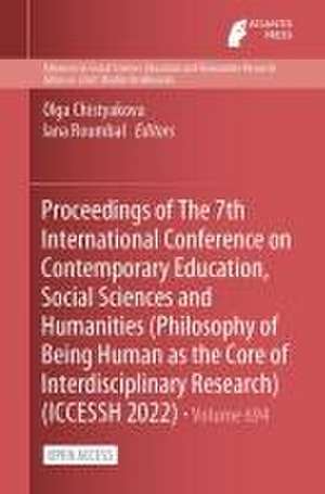 Proceedings of The 7th International Conference on Contemporary Education, Social Sciences and Humanities (Philosophy of Being Human as the Core of Interdisciplinary Research) (ICCESSH 2022) de Olga Chistyakova