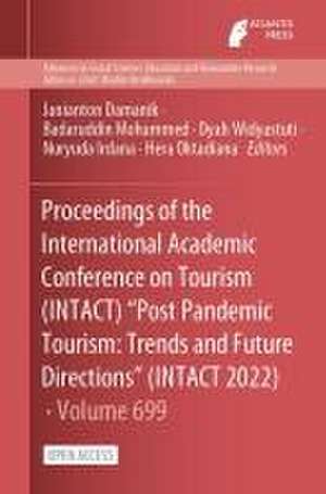 Proceedings of the International Academic Conference on Tourism (INTACT) "Post Pandemic Tourism: Trends and Future Directions" (INTACT 2022) de Janianton Damanik