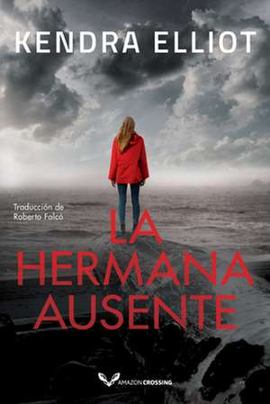 La hermana ausente de Kendra Elliot