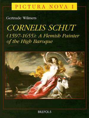 Cornelis Schut (1597-1655): A Flemish Painter of the High Baroque de Gertrude Wilmers