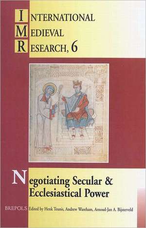 Negotiating Secular and Ecclesiastical Power (Imr 6) de A. -J Bijsterveld