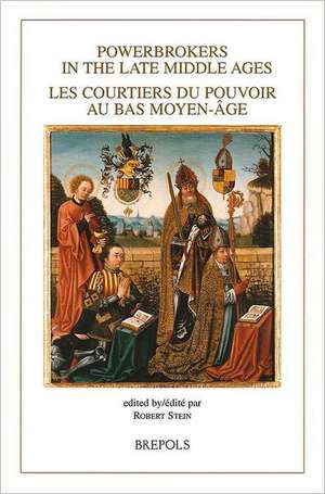 Powerbrokers in the Late Middle Ages: Les Courtiers Du Pouvoir Au Bas Moyen-Age. Les Pays-Bas Bour de Diana Stein