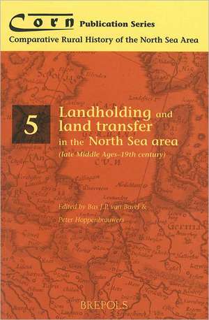 Landholding and Land Transfer in the North Sea Area (Late Middle Ages - 19th Century) de P. Hoppenbrouwers