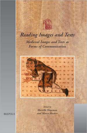 Reading Images and Texts: Medieval Images and Texts as Forms of Communication de Marielle Hageman