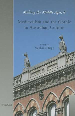 Medievalism and the Gothic in Australian Culture de Stephanie Trigg