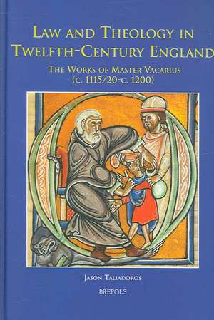 Law and Theology in Twelfth-Century England: The Works of Master Vacarius (c. 1115/1120-c. 1200) de Jason Taliadoros