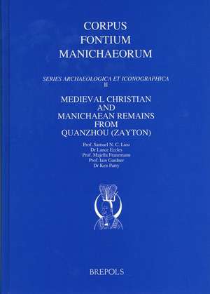 Medieval Christian and Manichaean Remains from Quanzhou (Zayton) de Sam Lieu