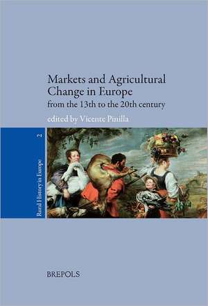 Markets and Agricultural Change in Europe from the Thirteenth Century de Vicente Pinilla