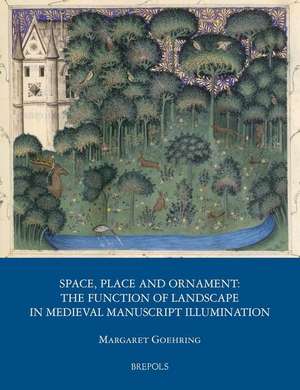 Space, Place and Ornament: The Function of Landscape in Medieval Manuscript Illumination de Margaret Goehring