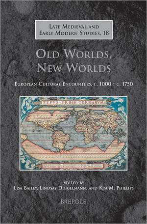 LMEMS 18 Old Worlds, New Worlds, Bailey: European Cultural Encounters, c. 1000 - c. 1750 de Lisa Bailey