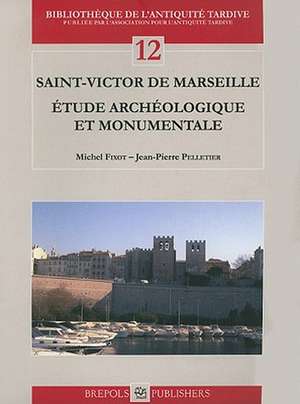 Saint Victor de Marseille: Etude Archeologique Et Monumentale de Michel Fixot