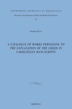 A Catalogue of Works Pertaining to the Explanation of the Creed in Carolingian Manuscripts de Susan Keefe