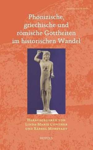 Phonizische, Griechische Und Romische Gottheiten Im Historischen Wandel de Linda-Marie Gunther