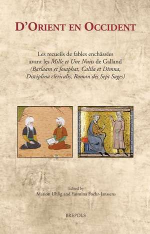 D'Orient En Occident: Les Recueils de Fables Enchassees Avant Les Mille Et Une Nuits de Galland (Barlaam Et Josaphat, Calila Et Dimna, Disci de Yasmina Foehr-Janssens