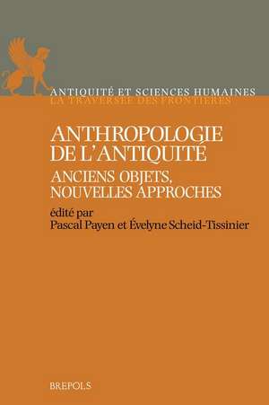 ASH 01 Anthropologie de lAntiquite. Anciens objets, nouvelles approches: Anciens Objets, Nouvelles Approches de P. Payen