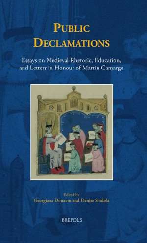 Public Declamations: Essays on Medieval Rhetoric, Education, and Letters in Honour of Martin Camargo de Georgiana Donavin