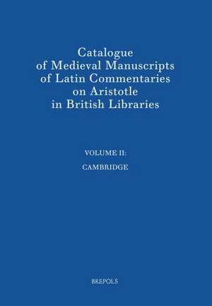 Catalogue of Medieval Manuscripts of Latin Commentaries on Aristotle in British Libraries: Cambridge de Rodney M. Thomson