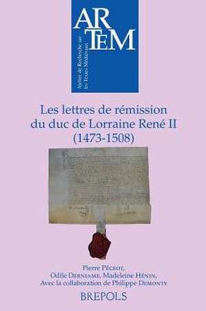 Les Lettres de Remission Du Duc de Lorraine Rene II (1473-1508) de O. Derniame