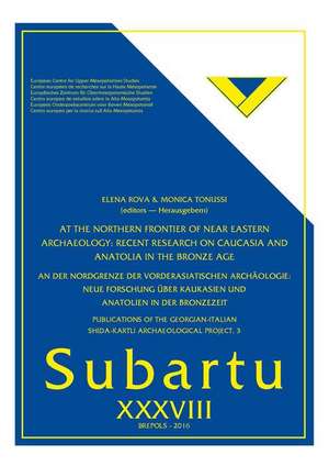 At the Northern Frontier of Near Eastern Archaeology: Recent Research on Caucasia and Anatolia in the Bronze Age/An Der Nordgrenze Der Vorderasiatisch de Elena Rova