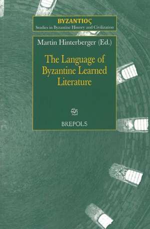 The Language of Byzantine Learned Literature de Martin Hinterberger