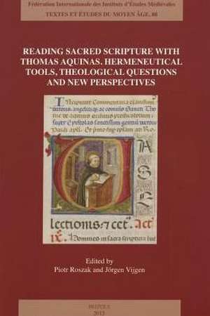 Reading Sacred Scripture with Thomas Aquinas: Hermeneutical Tools, Theological Questions and New Perspectives de Piotr Roszak