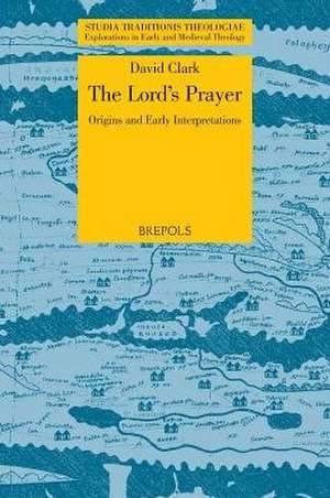 The Lord's Prayer: Origins and Early Interpretations de David Clark